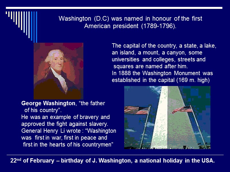 Washington (D.C) was named in honour of the first American president (1789-1796). George Washington,